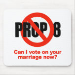 ANTI PROP 8 - Can I vote on your marriage Mouse Pad
