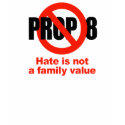ANTI PROP 8 - Hate is not a family value t-shirts