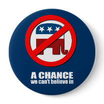 Anti-Republican - A chance we can't believe in Buttons