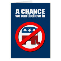 Anti-Republican - A chance we can't believe in Greeting Cards
