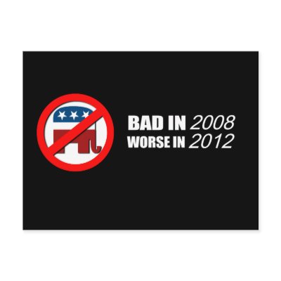 Anti-Republican - Bad in 2008 Worse in 2012 Postcards by AntiRepublican