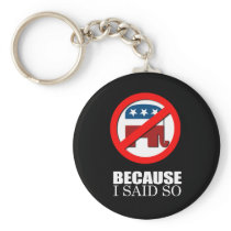 Anti-Republican - Because I said so Key Chain
