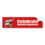 Anti-Republican - Celebrate American Ignorance Bumper Sticker