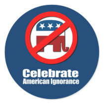 Anti-Republican - Celebrate American Ignorance Stickers