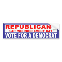 Anti-Republican -  Getting Weirder Every Day bumper stickers
