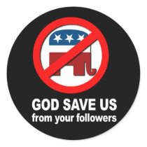 Anti-Republican - God save us from your followers stickers