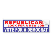 Anti-Republican -  Look For A New Job bumper stickers