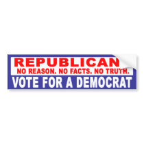 Anti-Republican -  No Reason No Facts No Truth bumper stickers