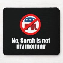 Anti-Republican - Sarah is not my mommy Mousepads
