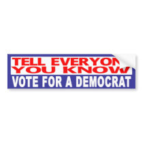 Anti-Republican -   Tell Everyone You Know bumper stickers