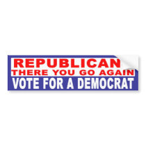 Anti-Republican -   There You Go Again bumper stickers