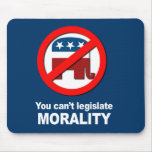 Anti-Republican - You can't legislate Morality Mouse Pad