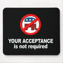 Anti-Republican - Your acceptance is not required Mousepad