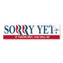 Anti Romney / Ryan Bumper- Sorry Yet? Bumper Stickers