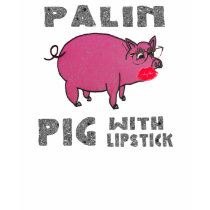 Anti Sarah Palin Funny Pig with Lipstick Hoodie t-shirts