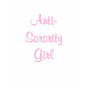 ANTI- SORORITY GIRL TOP t-shirts by princessklb07 ANTI- SORORITY GIRL TOP t-shirts
