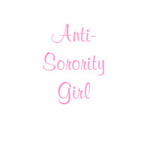 ANTI- SORORITY GIRL TOP t-shirts by princessklb07 ANTI- SORORITY GIRL TOP t-shirts