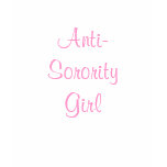 ANTI- SORORITY GIRL TOP TEE SHIRT