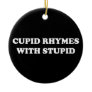 Anti-Valentine's Day: Cupid rhymes with stupid Ornament