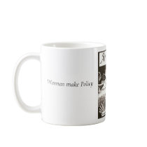 Antigone Cup, Women make Policy ... Not Coffee! mugs by antigonemagazine Antigone Cup, Women make Policy ... Not Coffee! mugs