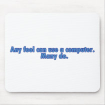 Any Fool Can Use A Computer Mousepad
