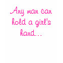 Any man can hold a girls hand... t-shirts