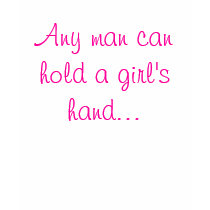 Any man can hold a girls hand... t-shirts