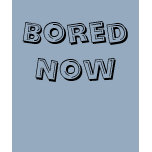 Anya - Bored Now t-shirts