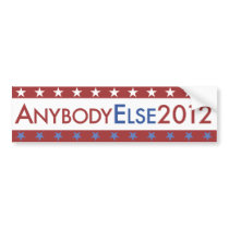'Anybody Else 2012' Elections Bumper Sticker