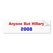 Anyone But Hillary 2008 Bumper Sticker bumper stickers by Ryne800 Anyone But Hillary 2008 Bumper Sticker bumper stickers