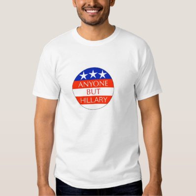 Anyone but Hillary Shirt