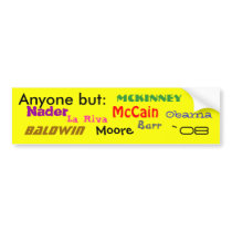Anyone but:, Obama, McCain, Nader, Barr, Baldwi... Bumper Sticker