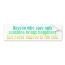 Anyone who says only sunshine brings happiness bumper sticker