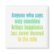 Anyone who says only sunshine brings happiness refrigerator magnets