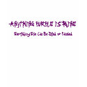 ANYTHING PURPLE IS MINE, Everything Else Can Be... t-shirts