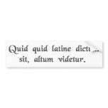 Anything said in Latin sounds profound. Bumper Stickers
