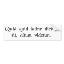 Anything said in Latin sounds profound. Bumper Stickers