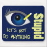 Anything Stupid Mousepad