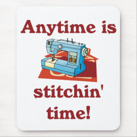 Anytime is stitchin time Seamstress Mouse Pad mousepad
