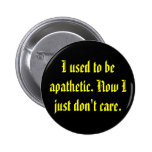 Apathetic Don't Care Pinback Button