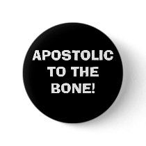 APOSTOLIC TO THE BONE! buttons
