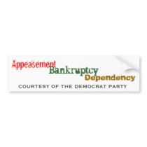 Appeasement Bankruptcy Dependency=Democrat Party Bumper Stickers