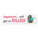 Appeasers will get us KILLED Bumper Sticker bumpersticker