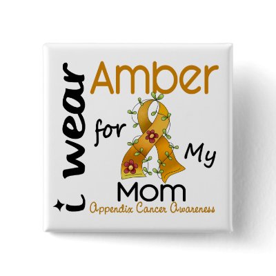 Appendix Cancer I Wear Amber For My Mom 43 pinback buttons