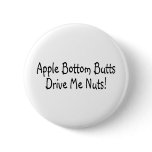 Apple Bottom Butts Drive Me Nuts Pinback Buttons