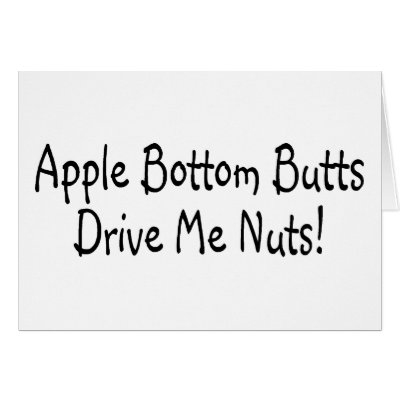 Apple Bottom Butts Drive Me Nuts Greeting Card by TeeZazzle