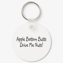 Apple Bottom Butts Drive Me Nuts keychains by TeeZazzle Apple Bottom Butts Drive Me Nuts keychains