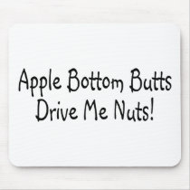 Apple Bottom Butts Drive Me Nuts mousepads