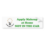 Apply Makeup at Home NOT IN THE CAR Bumper Sticker