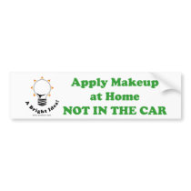 Apply Makeup at Home NOT IN THE CAR bumper stickers by speckledfish Apply Makeup at Home NOT IN THE CAR bumper stickers